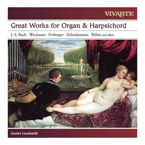 Great Works for Organ & Harpsichord: Bach, Froberger, Weckmann, Scheidemann, Böhm and others