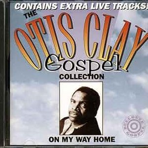 The Otis Clay Gospel Collection: On My Way Home