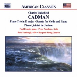 CADMAN: Piano Trio in D Major / Violin Sonata / Piano Quintet