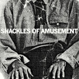 Schackles of Amusement / Three Times Rediscovered