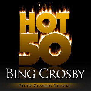 The Hot 50 - Bing Crosby (Fifty Classic Tracks)