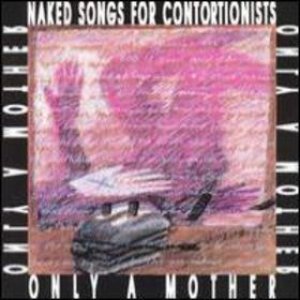 Naked Songs For Contortionists