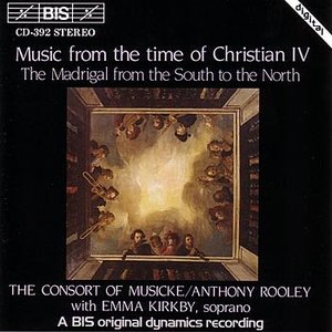 MUSIC FROM THE TIME OF CHRISTIAN IV: Madrigals from the South to the North
