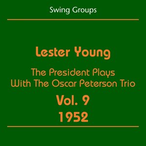 Swing Groups (Lester Young Volume 9 1952 - The President Plays With The Oscar Peterson Trio)