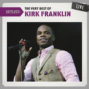 Setlist: The Very Best Of Kirk Franklin Live