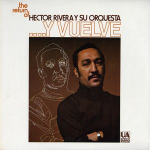 The Return Of Hector Rivera Y Su Orquesta...Y Vuelve