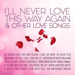 I'll Never Love This Way Again & Other Love Songs