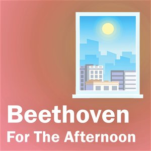 Beethoven For The Afternoon