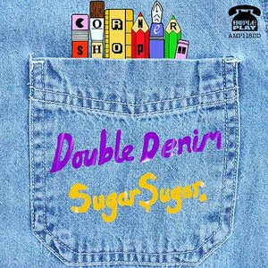 Double Denim / Sugar Sugar - Single