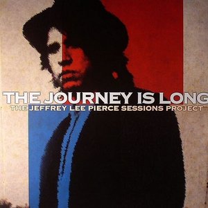 The Journey Is Long: The Jeffrey Lee Pierce Sessions Project