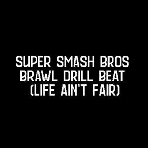 Super Smash Bros Brawl Drill Beat (Life Ain't Fair)