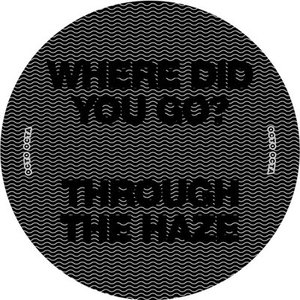 Where Did You Go? / Through The Haze