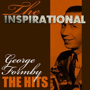 The Inspirational George Formby - The Hits