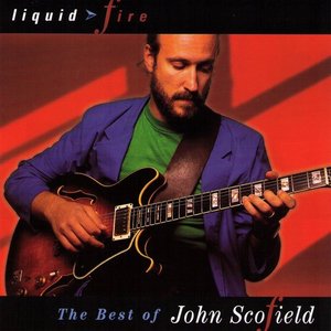 Liquid Fire - The Best of John Scofield