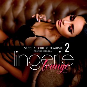 Lingerie Lounge 2: Sensual Chillout Music for the Bedroom