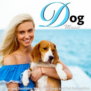 Dog Music: Calm and Soothing Music for Dogs and Pet Relaxation