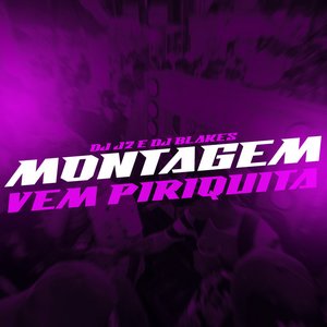 Montagem- Vem Piriquita