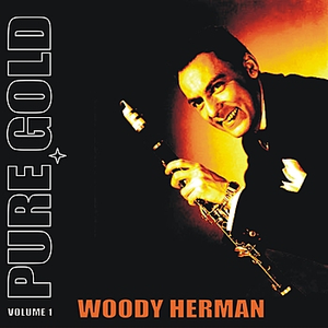 Glen Gray - Pure Gold - Woody Herman, Vol. 1 - Zortam Music