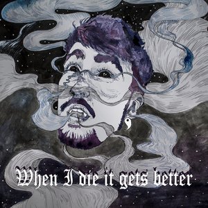 When I Die It Gets Better
