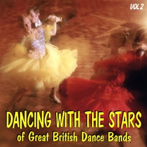 Dancing With the Stars of Great British Dance Bands Vol 2