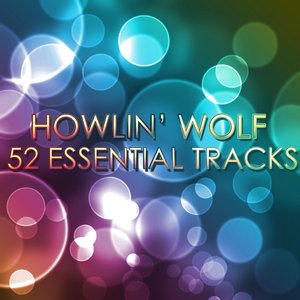 Howlin' Wolf - 52 Essential Tracks