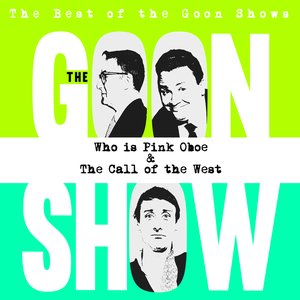 The Best of the Goon Shows: Who Is Pink Oboe / The Call of the West