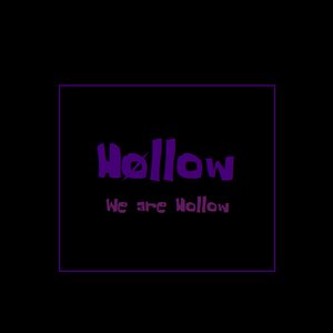 We are hollow