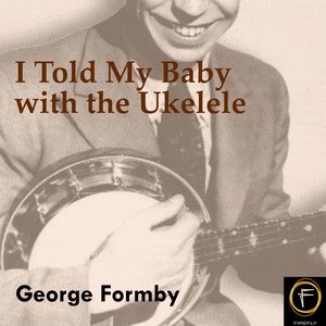 I Told My Baby with the Ukelele