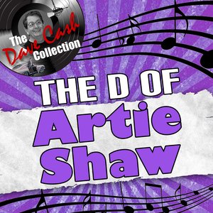 The D Of Artie Shaw - [The Dave Cash Collection]