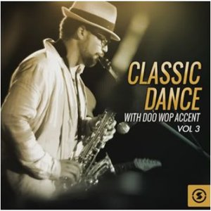 Classic Dance with Doo Wop Accent, Vol. 3