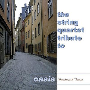 Decadence & Vanity: The String Quartet Tribute to Oasis