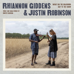 Rhiannon Giddens & Justin Robinson - What Did The Blackbird Say To The Crow - Zortam Music