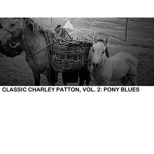 Classic Charley Patton, Vol. 2: Pony Blues