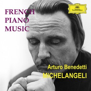 Arturo Benedetti Michelangeli: French Piano Music