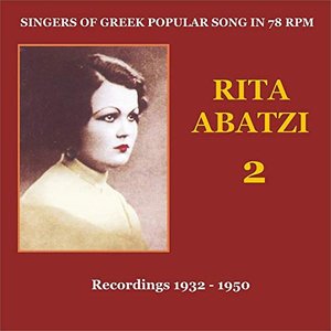 Rita Abatzi Vol. 2: Recordings 1932 - 1950 / Singers of Greek popular song in 78 rpm