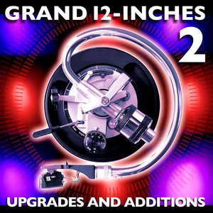 Grand 12-Inches 2 - Upgrades And Additions