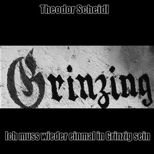 Ich muss wieder einmal in Grinzig sein
