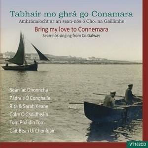 Bring My Love to Connemara: Sean-nós Singing from Co. Galway