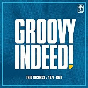 Groovy Indeed! Trio Records / 1971-1981
