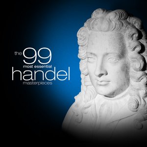 The 99 Most Essential Handel Masterpieces