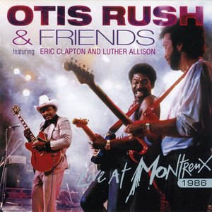 Otis Rush & Friends - Live At Montreux 1986