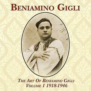 The Art Of Beniamino Gigli Volume 1 1918-1946