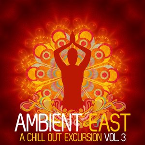 Ambient East - A Chill Out Excursion, Vol. 3