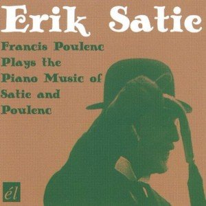Erik Satie - Francis Poulenc Plays the Piano Music of Satie and Poulenc