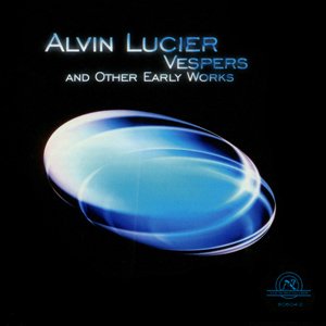 Alvin Lucier: Vespers and Other Early Works