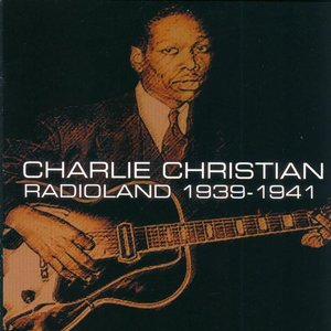 Charlie Christian: Radioland 1939-1941