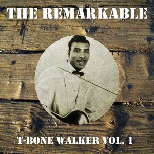 The Remarkable T-Bone Walker Vol 01