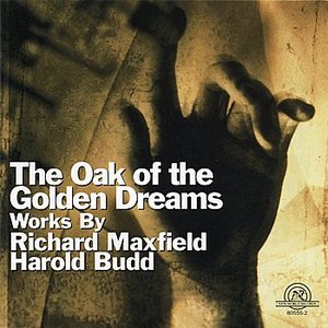 Oak of the Golden Dreams: Works by Richard Maxfield and Harold Budd