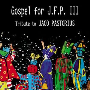 Gospel For J.F.P. III - Tribute To Jaco Pastorius