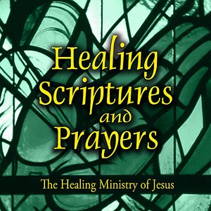 Healing Scriptures and Prayers Vol. 4: The Healing Ministry of Jesus